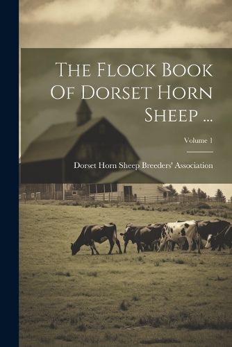 Cover image for The Flock Book Of Dorset Horn Sheep ...; Volume 1