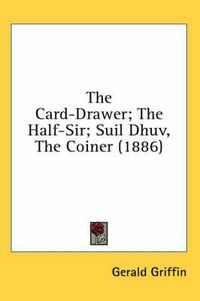 Cover image for The Card-Drawer; The Half-Sir; Suil Dhuv, the Coiner (1886)