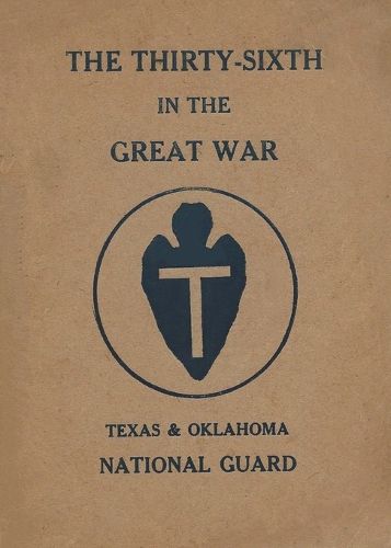 Cover image for The Thirty-Sixth Infantry Division In The Great War Unit History