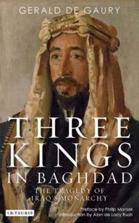 Cover image for Three Kings in Baghdad: The Tragedy of Iraq's Monarchy