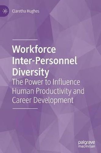Cover image for Workforce Inter-Personnel Diversity: The Power to Influence Human Productivity and Career Development