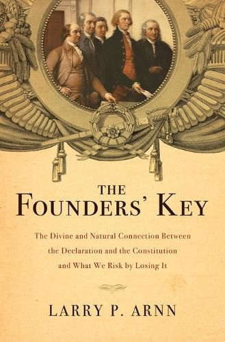 Cover image for The Founders' Key: The Divine and Natural Connection Between the Declaration and the Constitution and What We Risk by Losing It