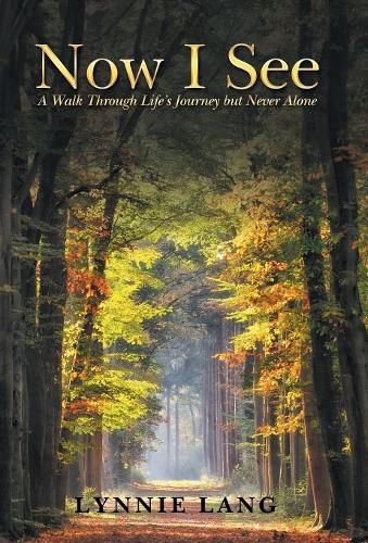 Cover image for Now I See: A Walk Through Life'S Journey but Never Alone