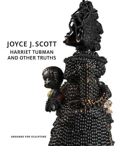 Cover image for Joyce J. Scott - Harriet Tubman and Other Truths