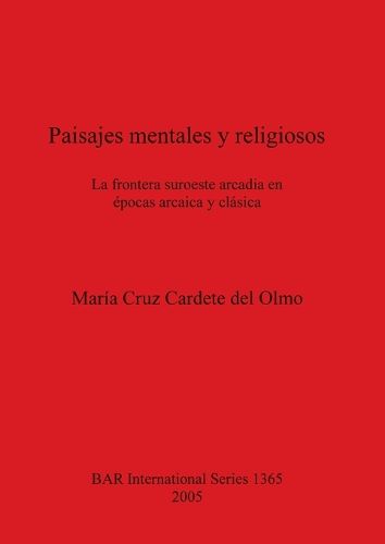 Cover image for Paisajes mentales y religiosos: La frontera suroeste arcadia en epocas arcaica y clasica