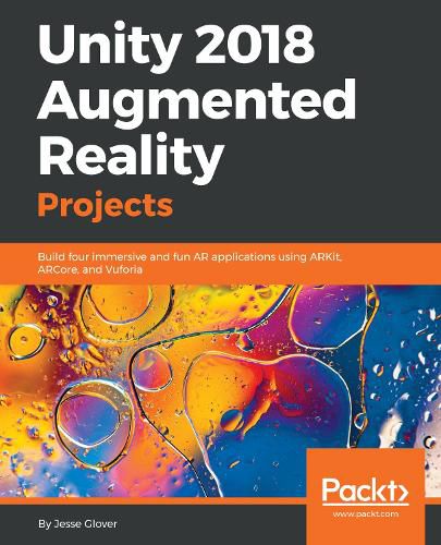 Cover image for Unity 2018 Augmented Reality Projects: Build four immersive and fun AR applications using ARKit, ARCore, and Vuforia