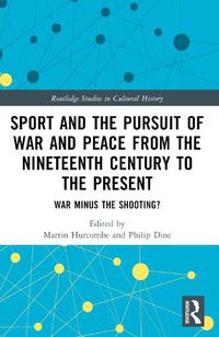 Cover image for Sport and the Pursuit of War and Peace from the Nineteenth Century to the Present