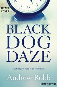 Cover image for Black Dog Daze: Public Life, Private Demons