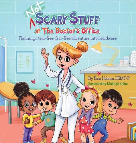 Cover image for (NOT) Scary Stuff at the Doctor's Office: Planning a Tear-Free, Fear Free Adventure Into Healthcare