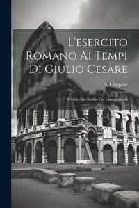 Cover image for L'esercito Romano ai Tempi di Giulio Cesare