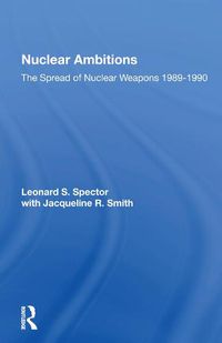 Cover image for Nuclear Ambitions: The Spread of Nuclear Weapons 1989-1990