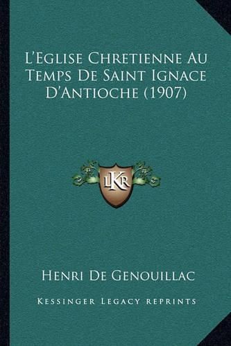 Cover image for L'Eglise Chretienne Au Temps de Saint Ignace D'Antioche (1907)