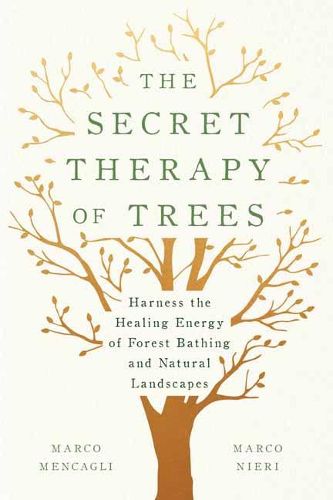 The Secret Therapy of Trees: Harness the Healing Energy of Natural Landscapes