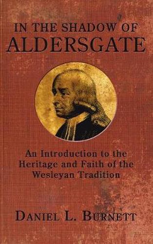 Cover image for In the Shadow of Aldersgate: An Introduction to the Heritage and Faith of the Wesleyan Tradition