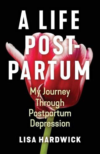 Cover image for A Life Postpartum: My Journey Through Postpartum Depression