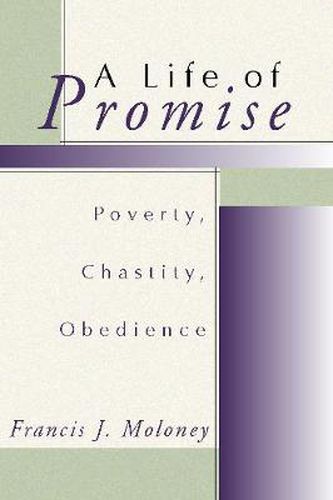 A Life of Promise: Poverty, Chastity, Obedience