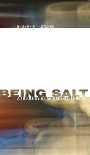 Cover image for Being Salt: A Theology of an Ordered Church