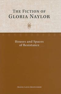 Cover image for The Fiction of Gloria Naylor: Houses and Spaces of Resistance