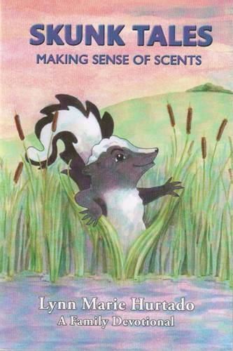 Cover image for Skunk Tales: Making Sense of Scents: A Family Devotional