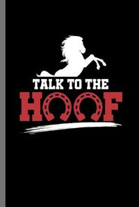 Cover image for Talk to the Hoof: For Animal Lovers Cowboy Cute Horse Designs Animal Composition Book Smiley Sayings Funny Vet Tech Veterinarian Animal Rescue Sarcastic For Kids Veterinarian Play Kit And Vet Jockey Gift (6 x9 ) Lined Notebook to write in
