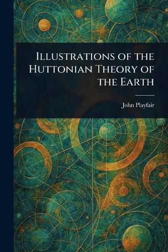 Cover image for Illustrations of the Huttonian Theory of the Earth
