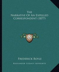 Cover image for The Narrative of an Expelled Correspondent (1877)