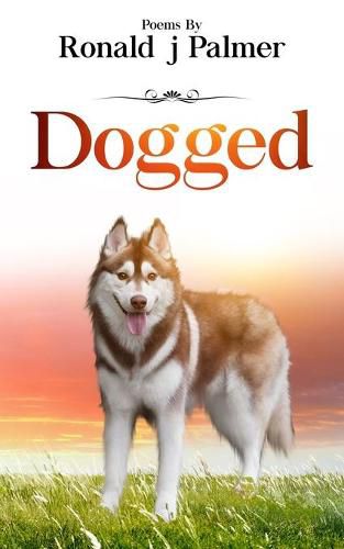 Cover image for Dogged: Poems By Ronald j Palmer