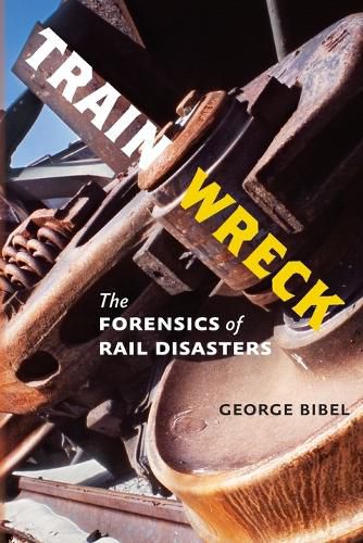 Cover image for Train Wreck: The Forensics of Rail Disasters