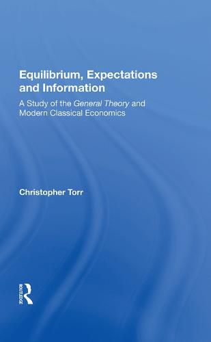 Cover image for Equilibrium, Expectations and Information: A Study of the General Theory and Modern Classical Economics