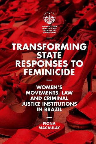 Cover image for Transforming State Responses to Feminicide: Women's Movements, Law and Criminal Justice Institutions in Brazil