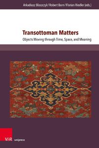 Cover image for Transottoman Matters: Objects Moving through Time, Space, and Meaning