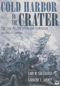 Cover image for Cold Harbor to the Crater: The End of the Overland Campaign