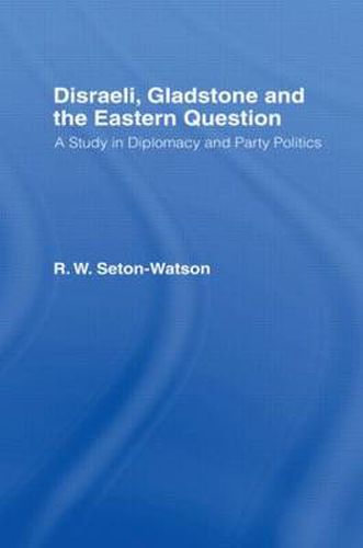 Cover image for Disraeli, Gladstone and The Eastern Question: A Study in Diplomacy and Party Politics