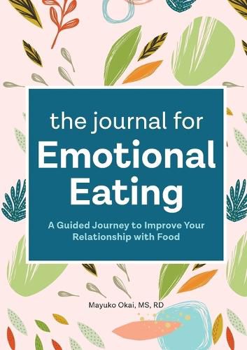 The Journal for Emotional Eating: A Guided Journey to Improve Your Relationship with Food
