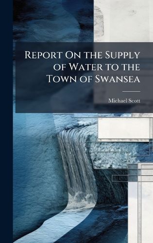 Cover image for Report On the Supply of Water to the Town of Swansea