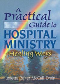 Cover image for A Practical Guide to Hospital Ministry: Healing Ways