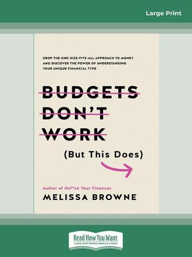 Budgets Don't Work (But This Does): Drop the one-size fits all approach to money and discover the power of understanding your unique financial type