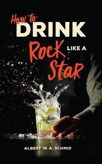 Cover image for How to Drink Like a Rock Star