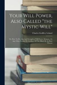 Cover image for Your Will Power, Also Called "the Mystic Will"