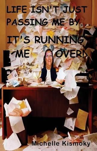 Cover image for Life Isn't Just Passing Me By: It's Running Me Over