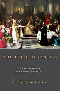 Cover image for The Trial of Jan Hus: Medieval Heresy and Criminal Procedure