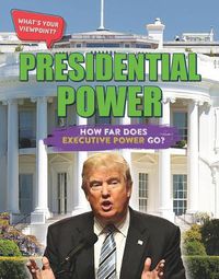 Cover image for Presidential Power: How Far Does Executive Power Go?