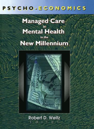 Cover image for Psycho-Economics: Managed Care in Mental Health in the New Millennium: Managed Care in Mental Health in the New Millennium