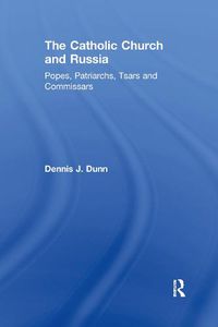 Cover image for The Catholic Church and Russia: Popes, Patriarchs, Tsars and Commissars