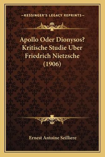 Apollo Oder Dionysos? Kritische Studie Uber Friedrich Nietzsche (1906)