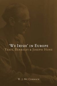 Cover image for 'We Irish' in Europe: Yeats, Berkeley and Joseph Hone
