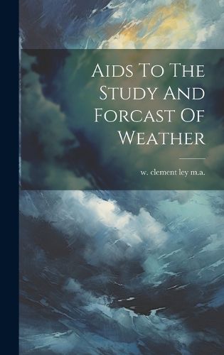 Cover image for Aids To The Study And Forcast Of Weather