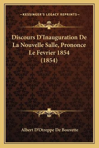 Discours D'Inauguration de La Nouvelle Salle, Prononce Le Fevrier 1854 (1854)