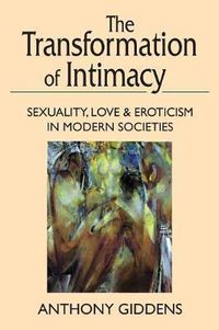 Cover image for The Transformation of Intimacy: Sexuality, Love, and Eroticism in Modern Societies