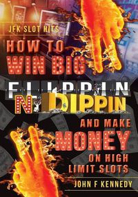 Cover image for How to win BIG and Make Money on High Limit Slots: Flippin N Dippin